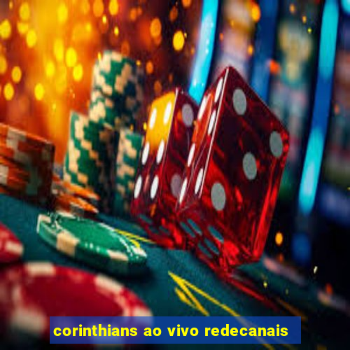 corinthians ao vivo redecanais